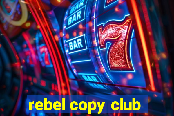 rebel copy club