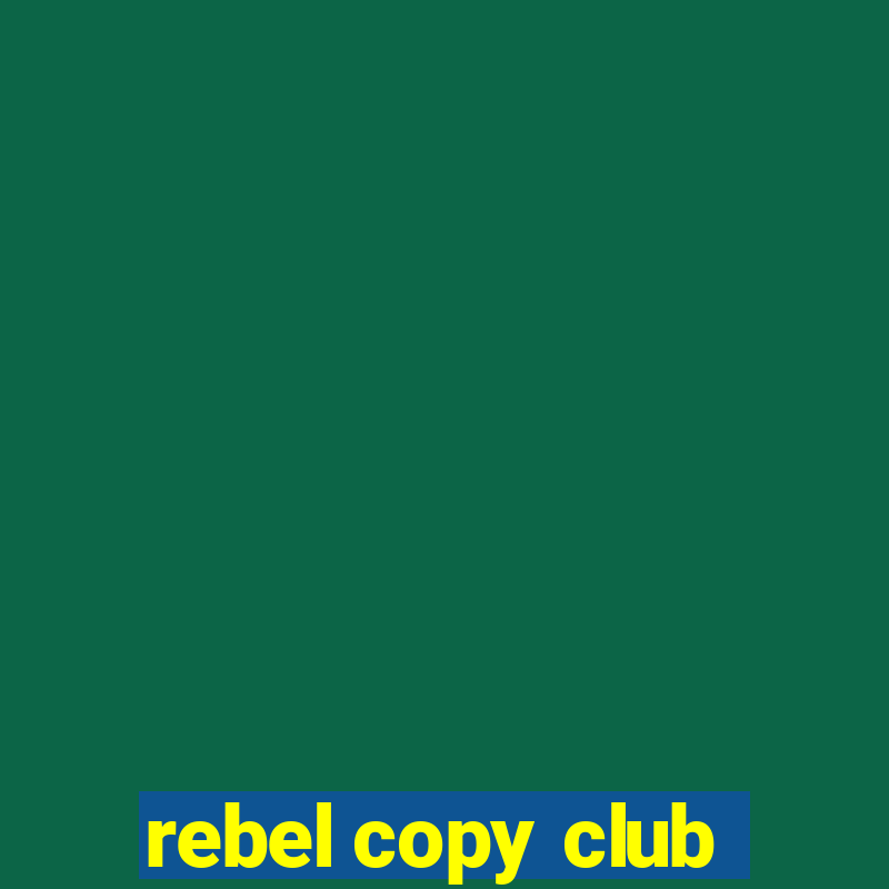 rebel copy club