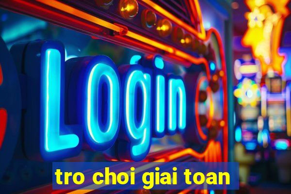 tro choi giai toan