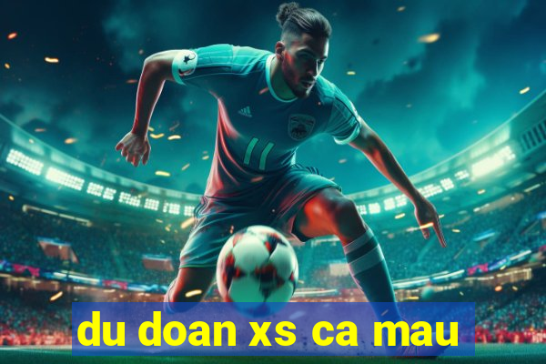 du doan xs ca mau