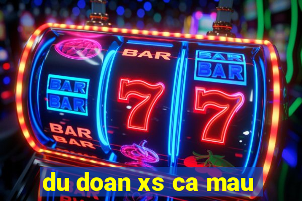 du doan xs ca mau