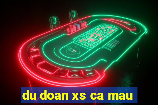 du doan xs ca mau