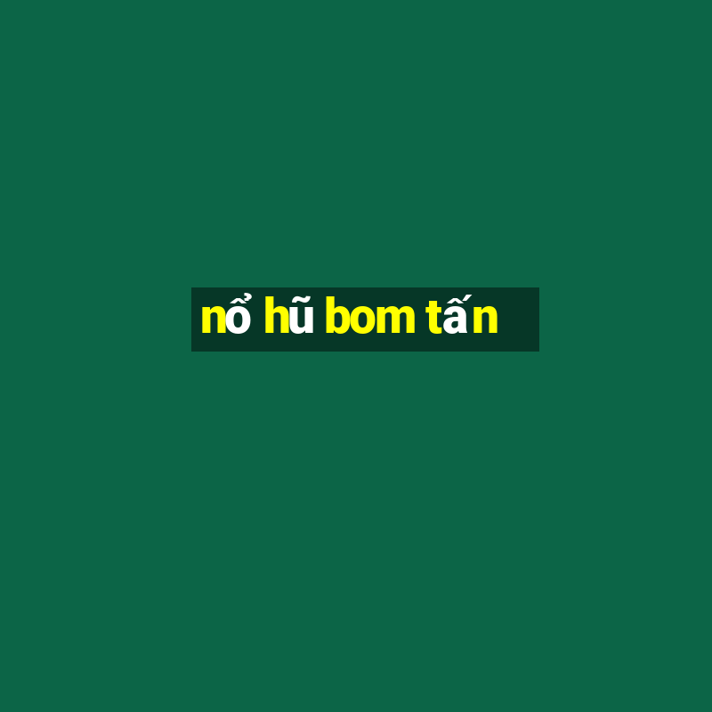 nổ hũ bom tấn