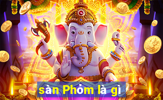 sàn Phỏm là gì