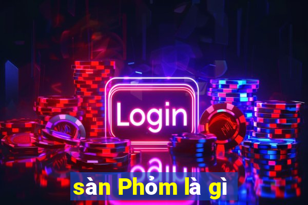 sàn Phỏm là gì