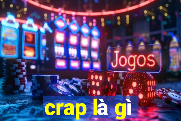 crap là gì