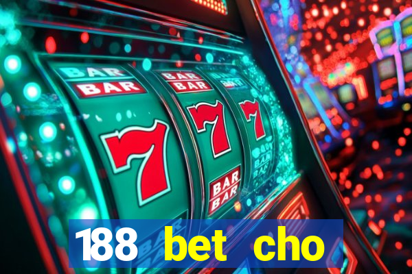 188 bet cho điện thoại