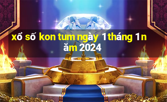 xổ số kon tum ngày 1 tháng 1 năm 2024