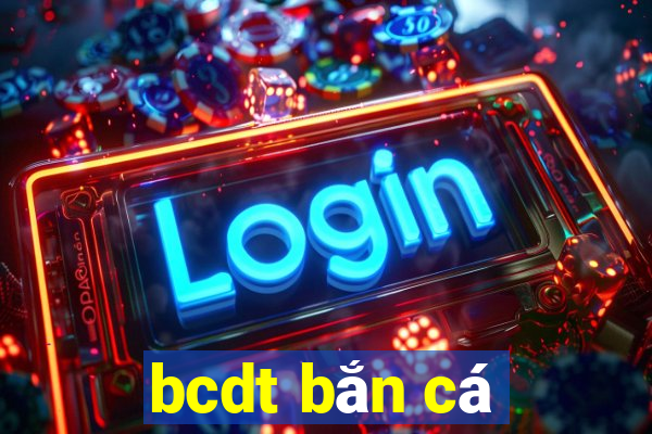 bcdt bắn cá