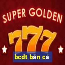 bcdt bắn cá