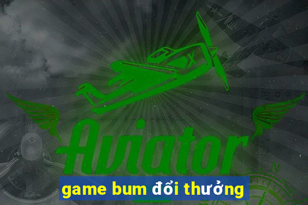 game bum đổi thưởng