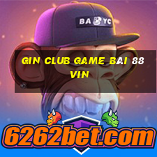 Gin Club Game Bài 88Vin