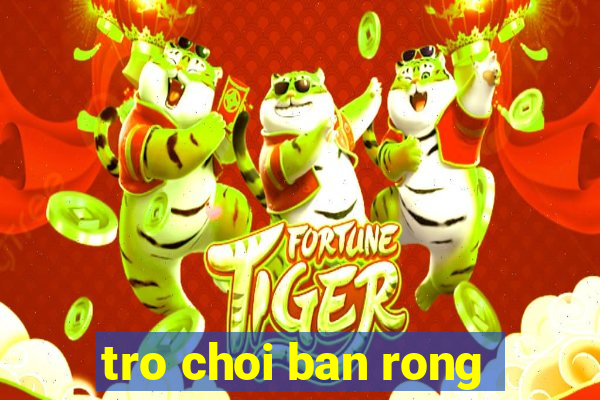 tro choi ban rong