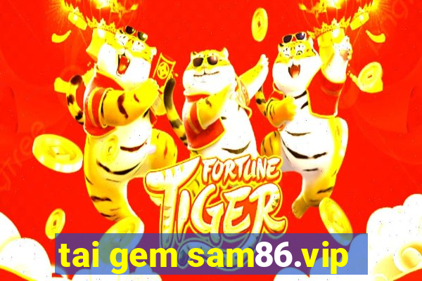 tai gem sam86.vip