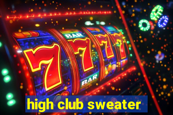 high club sweater