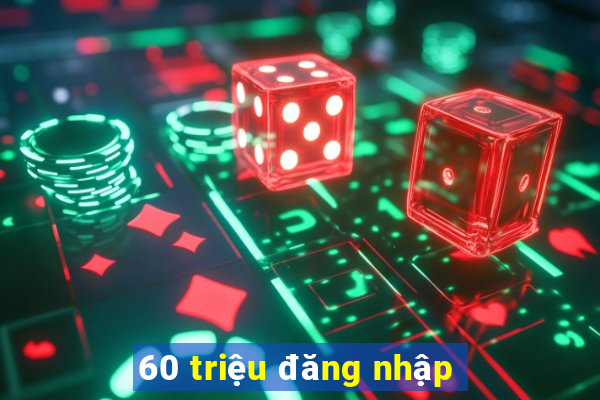 60 triệu đăng nhập