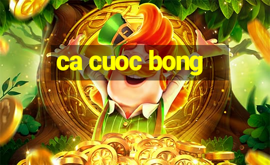 ca cuoc bong