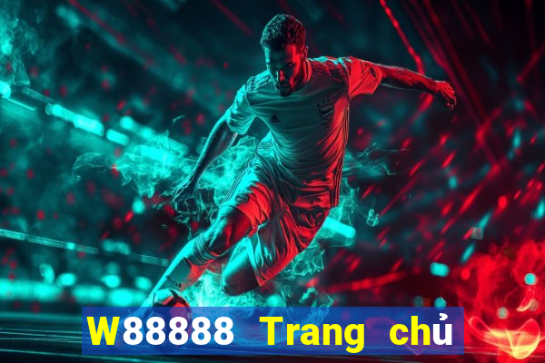 W88888 Trang chủ đại phát 888