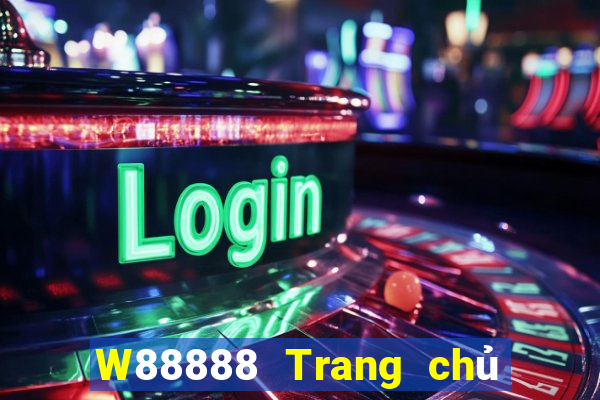 W88888 Trang chủ đại phát 888