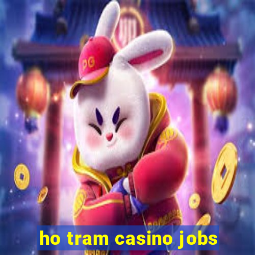 ho tram casino jobs