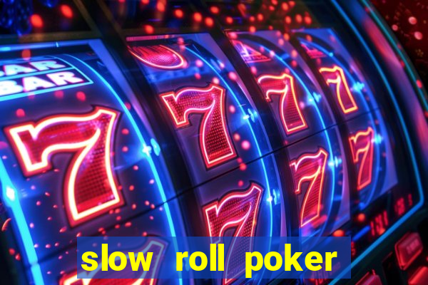 slow roll poker là gì