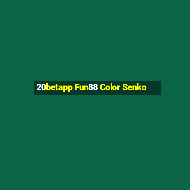 20betapp Fun88 Color Senko