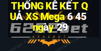 THỐNG KÊ KẾT QUẢ XS Mega 6 45 ngày 29