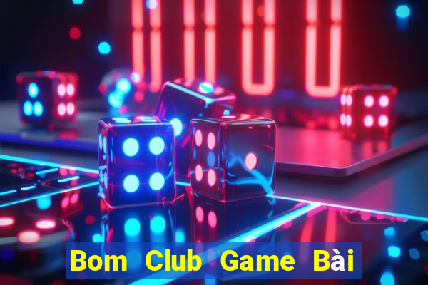 Bom Club Game Bài 1 Đổi 1