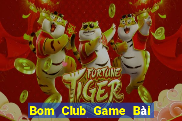 Bom Club Game Bài 1 Đổi 1