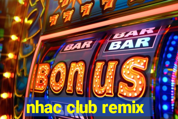 nhac club remix