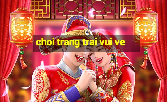 choi trang trai vui ve