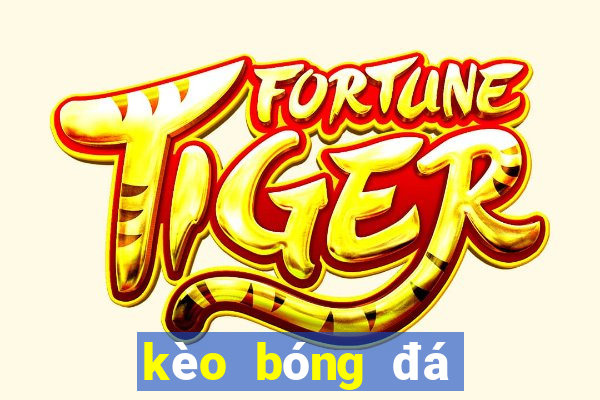 kèo bóng đá kèo bóng đá