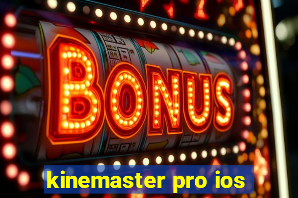 kinemaster pro ios