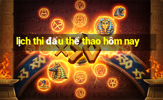 lịch thi đấu thể thao hôm nay