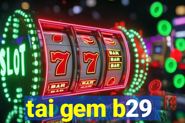 tai gem b29