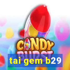 tai gem b29