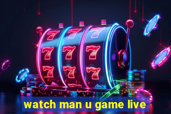 watch man u game live