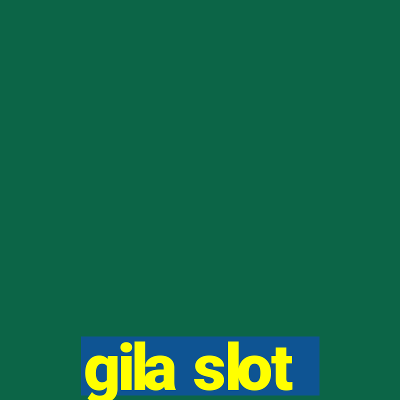 gila slot