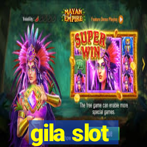 gila slot