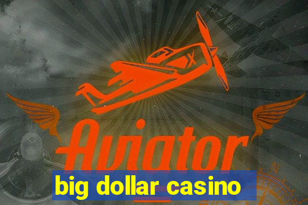 big dollar casino