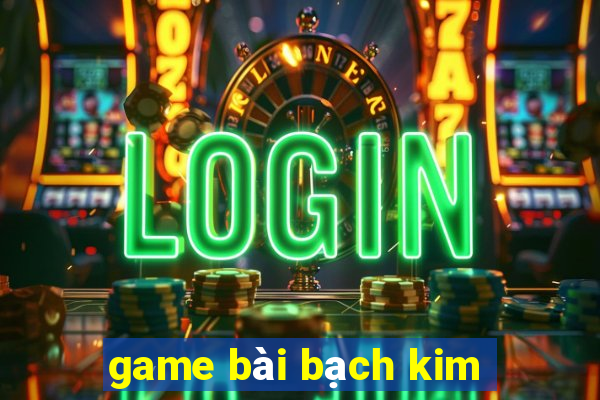 game bài bạch kim