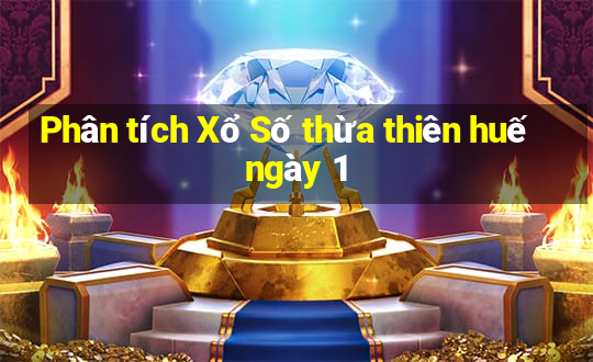 Phân tích Xổ Số thừa thiên huế ngày 1