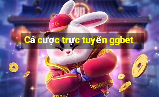 Cá cược trực tuyến ggbet