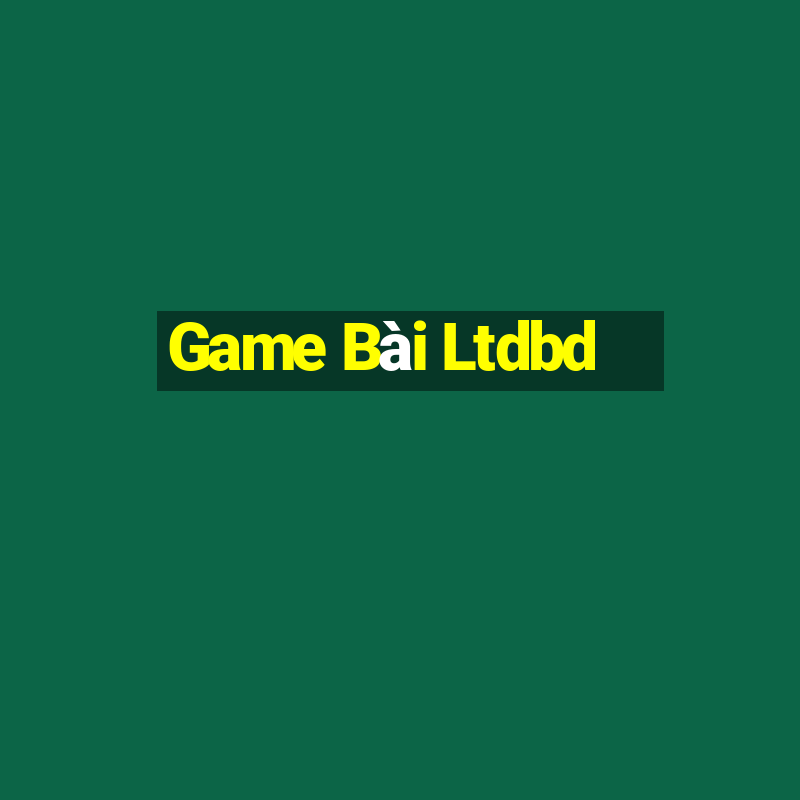 Game Bài Ltdbd