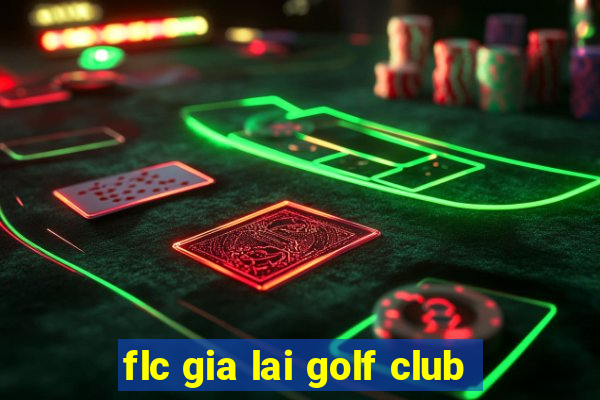 flc gia lai golf club