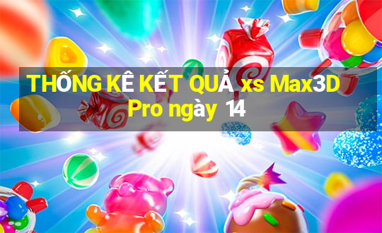 THỐNG KÊ KẾT QUẢ xs Max3D Pro ngày 14