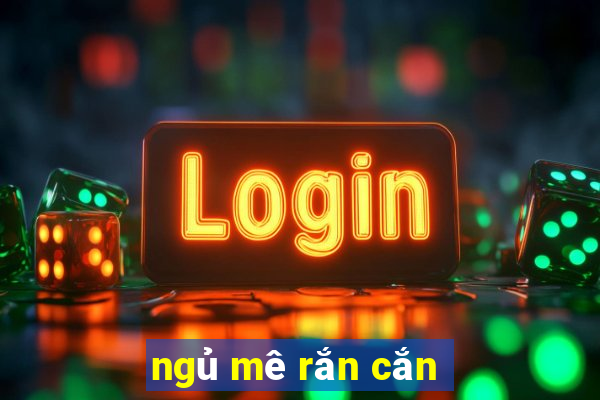 ngủ mê rắn cắn