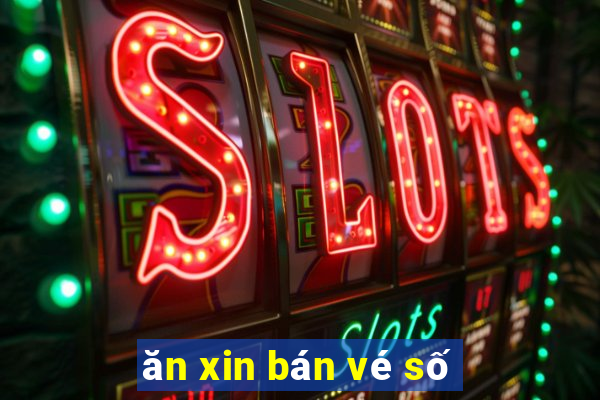 ăn xin bán vé số