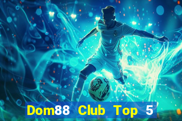 Dom88 Club Top 5 Game Bài Đổi Thưởng