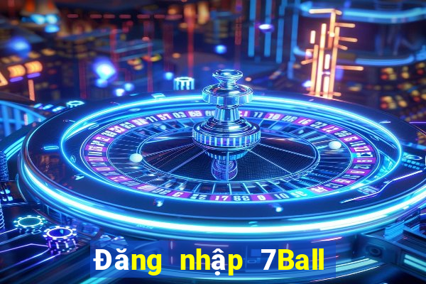 Đăng nhập 7Ball Nhận 600k